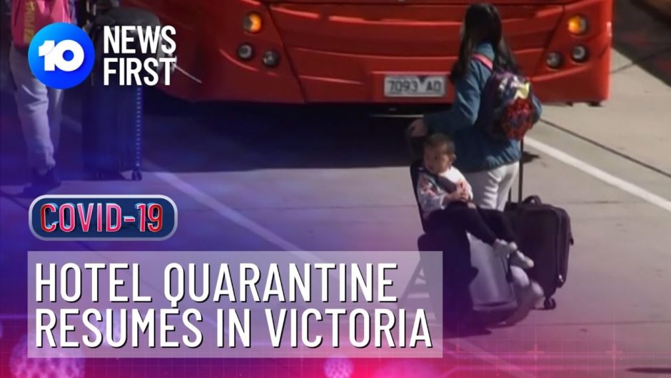 Victoria's Coronavirus Hotel Quarantine Resumes | 10 News First