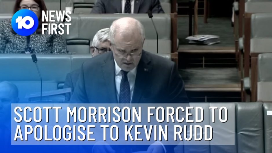 Scott Morrison Forced To Apologise To Kevin Rudd | 10 News First