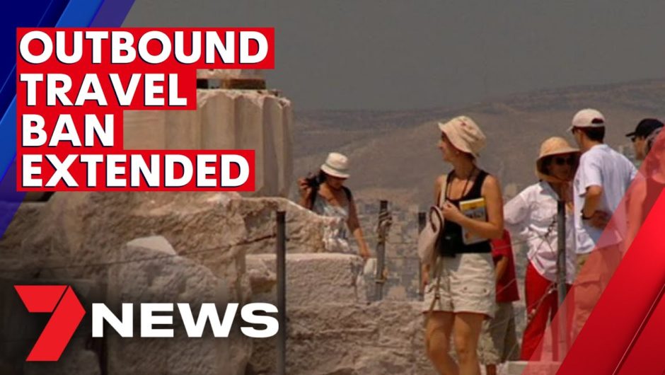 Limitations on outbound international travel from Australia extended | 7NEWS
