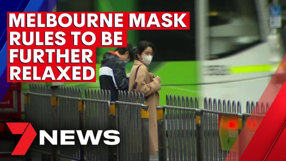 Melbourne mask rules to be relaxed | 7NEWS