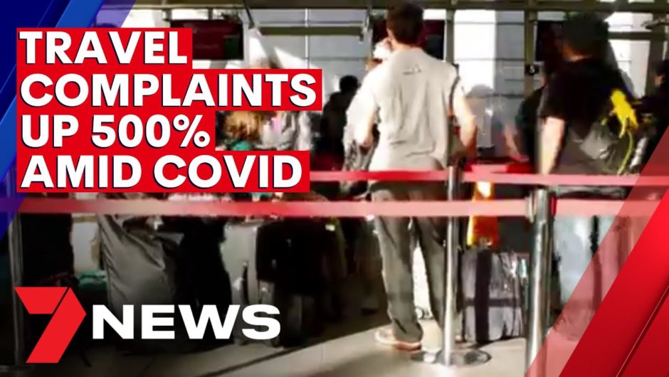 Complaints against travel companies up 500% this year due to coronavirus pandemic | 7NEWS