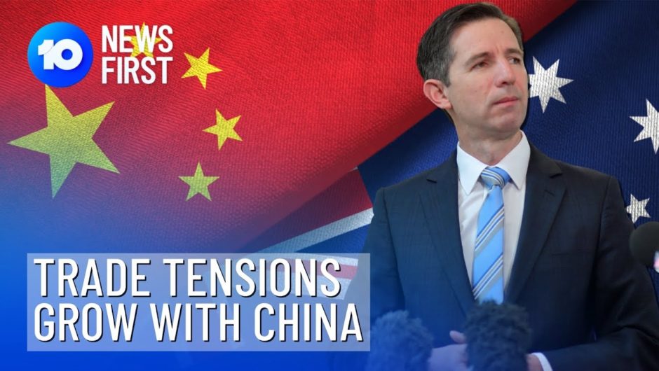 China And Australia Trade Tensions Grow | 10 News First