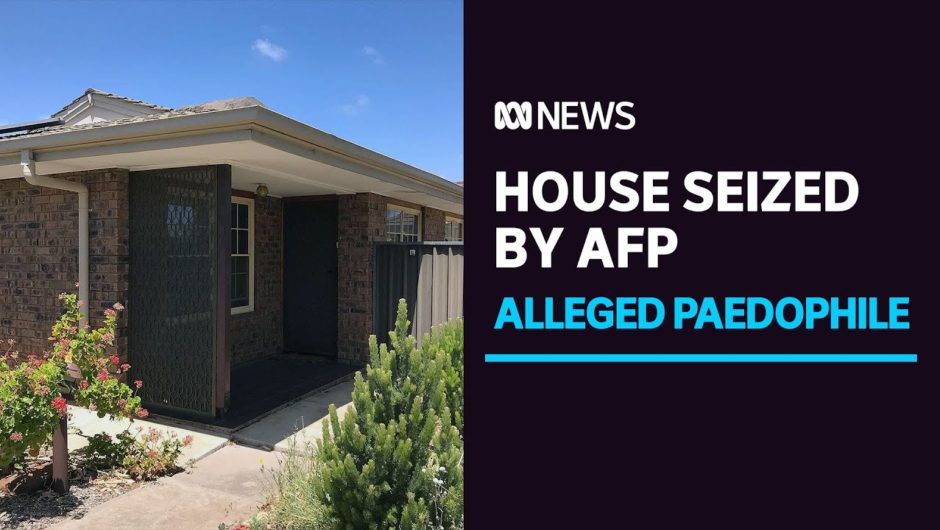 Alleged Adelaide paedophile's house seized by AFP ahead of criminal and civil trials | ABC News