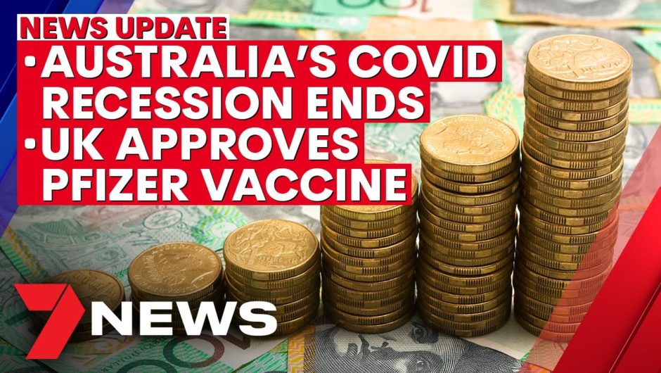 7NEWS Update: Australia comes out of COVID recession; UK approves Pfizer vaccine | 7NEWS