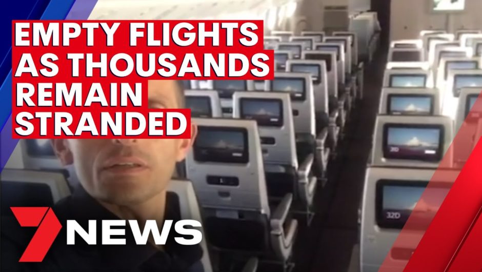 COVID-19: Empty flights arrive in Australia as thousands remain stranded overseas | 7NEWS