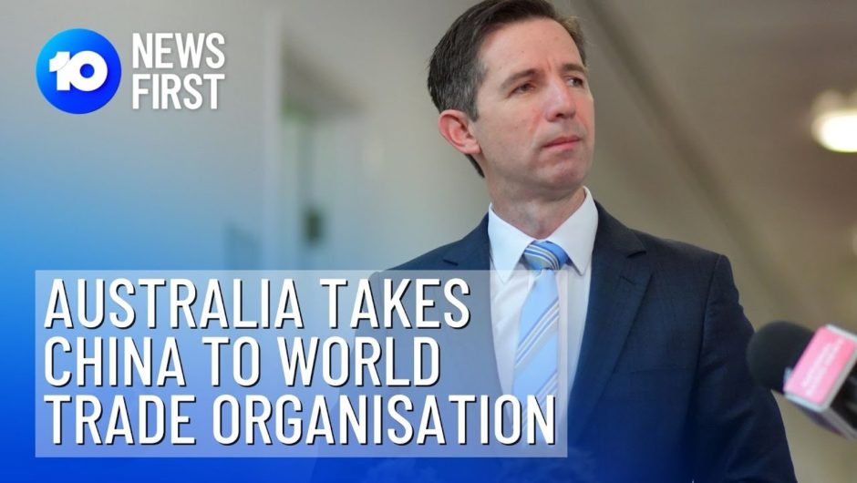 Australia Reports China To World Trade Organisation | 10 News First