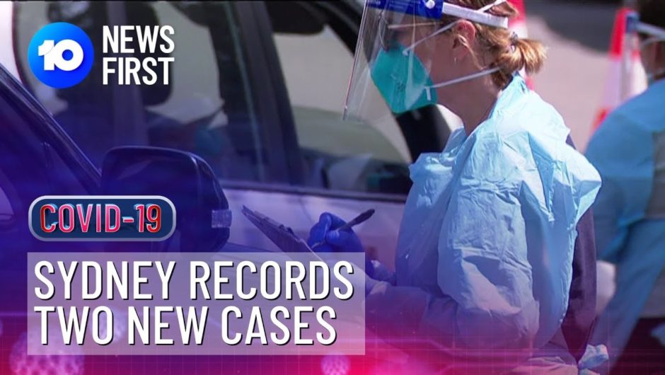 NSW Records Two New COVID-19 Cases In Sydney's Northern Beaches |10 News First