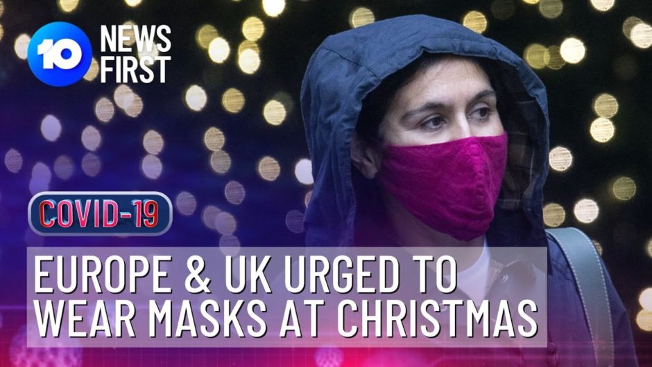 Europe & UK Told To Wear Masks At Christmas To Slow COVID-19 | 10 News First