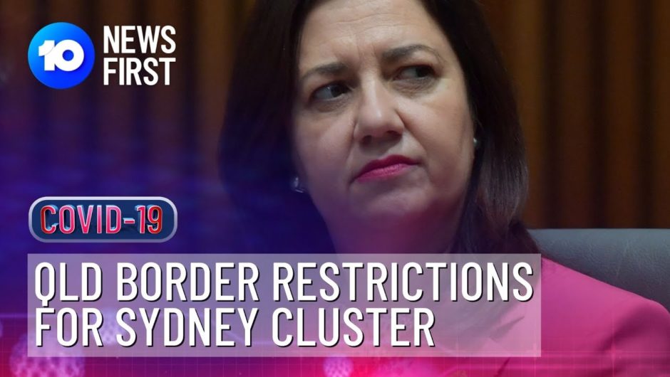 QLD Border Restrictions For Northern Beaches COVID-19 Cluster | 10 News First