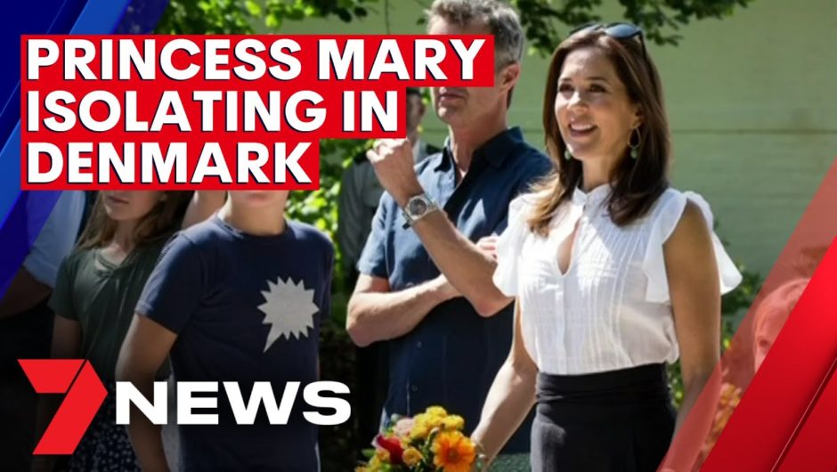 Australian-born Princess Mary is isolating in Denmark | 7NEWS