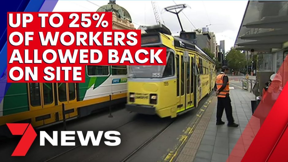 Up to a quarter of Melbourne workers allowed back on site | 7NEWS