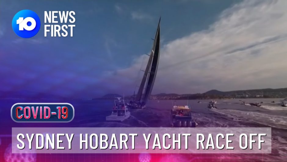 Sydney Hobart Yacht Race Cancelled Amid COVID-19 Outbreak | 10 News First