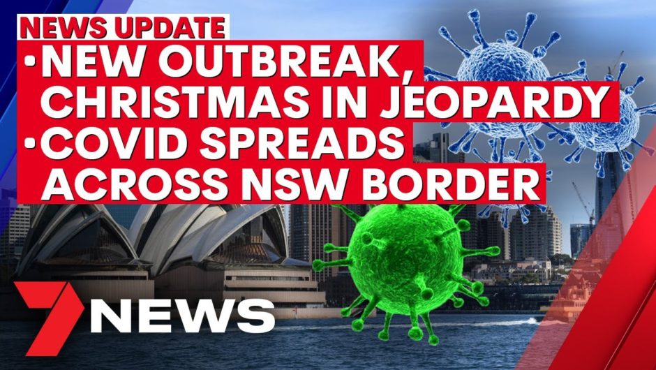 COVID-19 Update: New cases, Christmas plans in jeopardy as cluster spreads across NSW border | 7NEWS