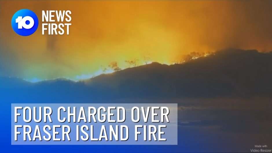 Four Charged Over Campfire That Sparked Fraser Island Blaze | 10 News First