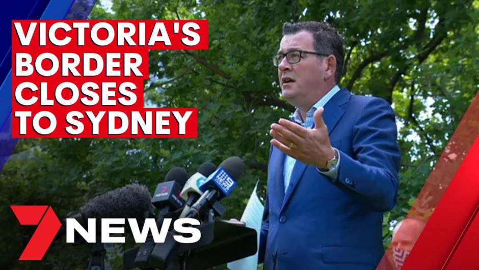 Victoria shuts border to Sydney | 7NEWS