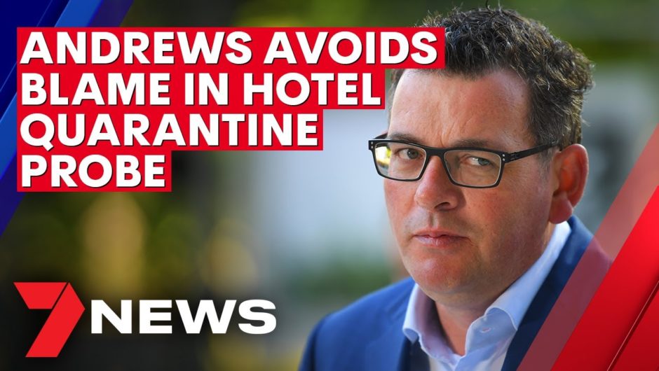 Daniel Andrews avoids blame in Victoria's hotel quarantine scandal | 7NEWS