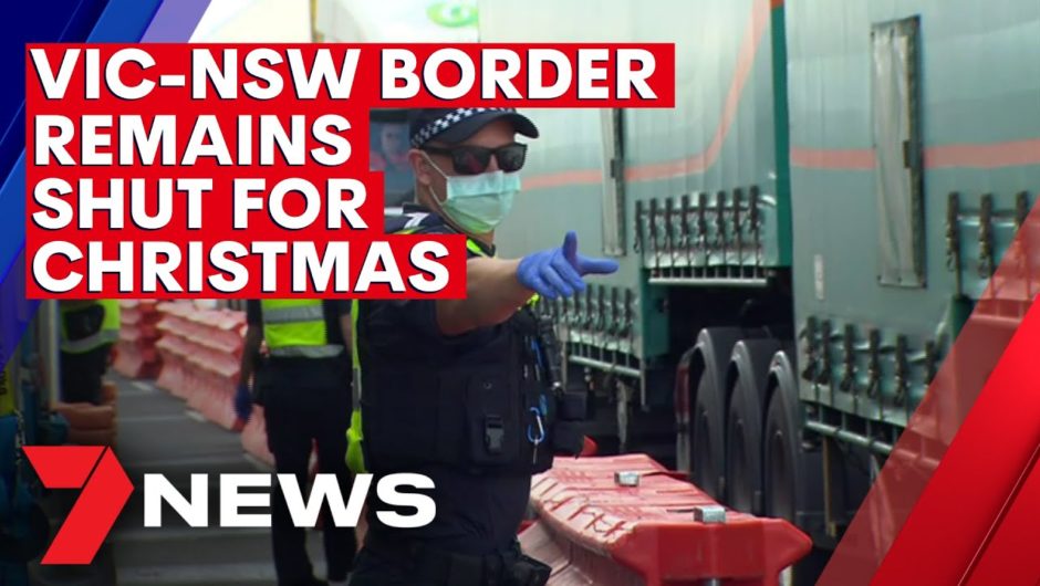 VIC-NSW border stays shut for Christmas | 7NEWS