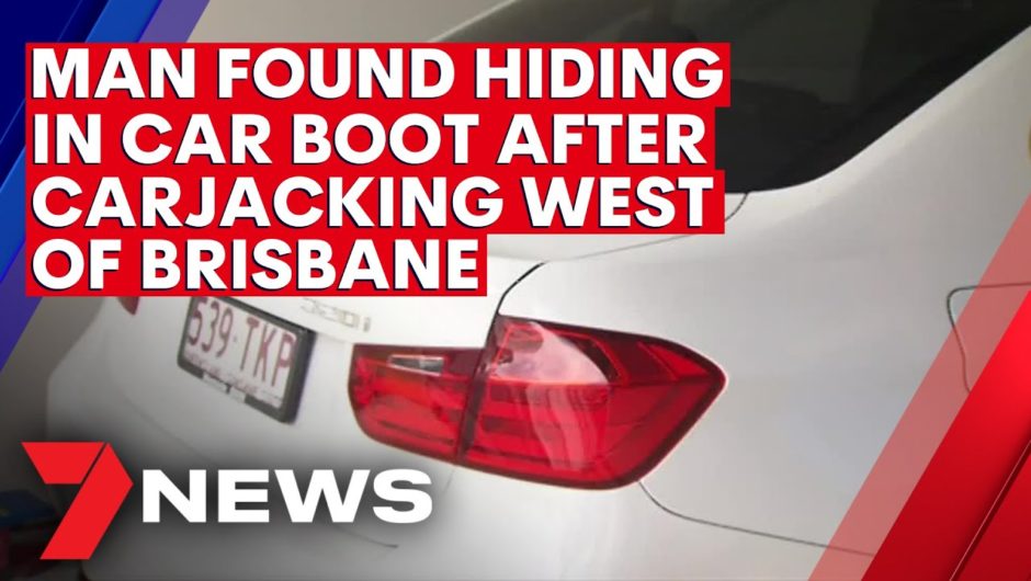 Man found hiding in car boot after carjacking west of Brisbane | 7NEWS