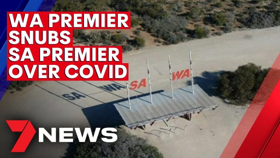 WA premier snubs SA premier over COVID advice | 7NEWS