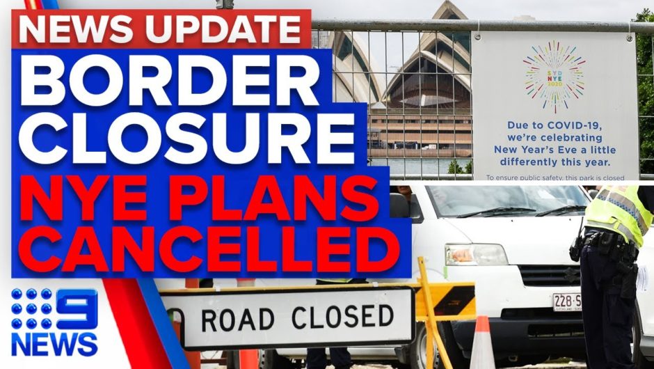 Victoria closes border to NSW, many forced to cancel NYE plans | 9 News Australia