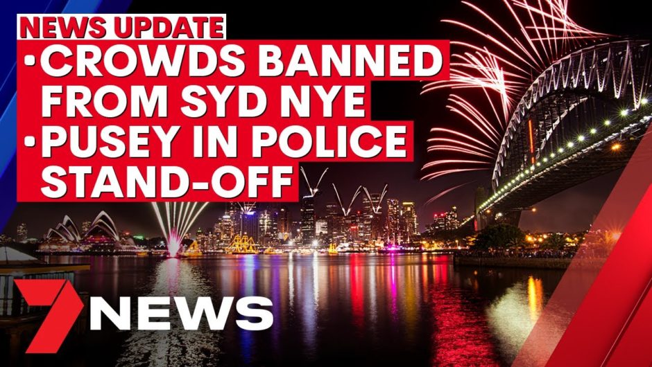7NEWS Update – December 29: Crowds banned from Sydney's NYE; Pusey in police stand-off | 7NEWS