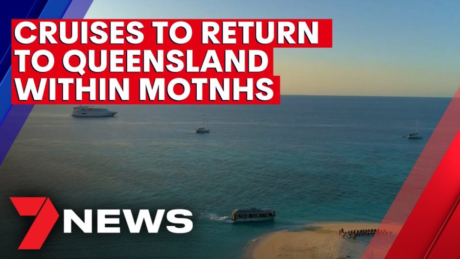 Cruises could return to Queensland within months | 7NEWS