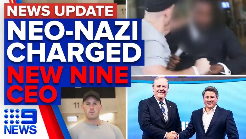 Neo-Nazi charged by police, new Nine Entertainment CEO | 9 News Australia