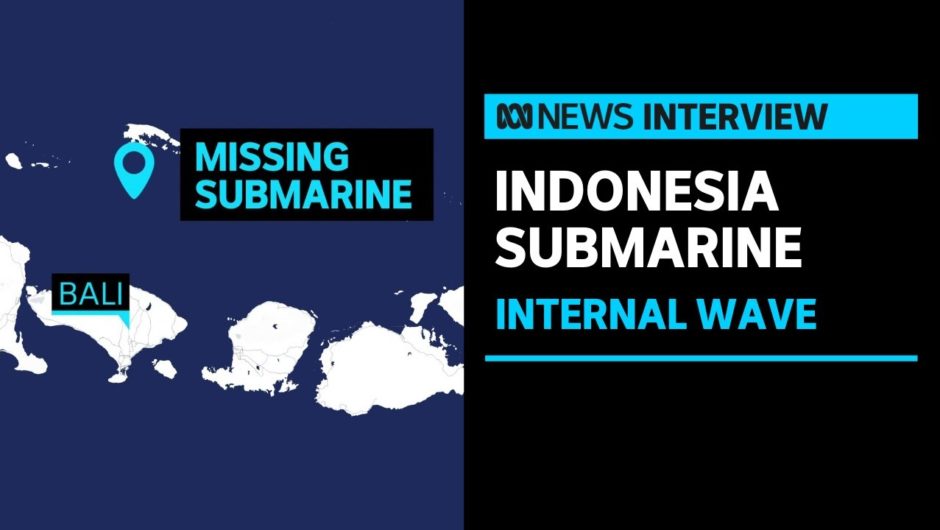 Indonesia's sunken submarine may have been hit by a powerful underwater wave event | ABC News