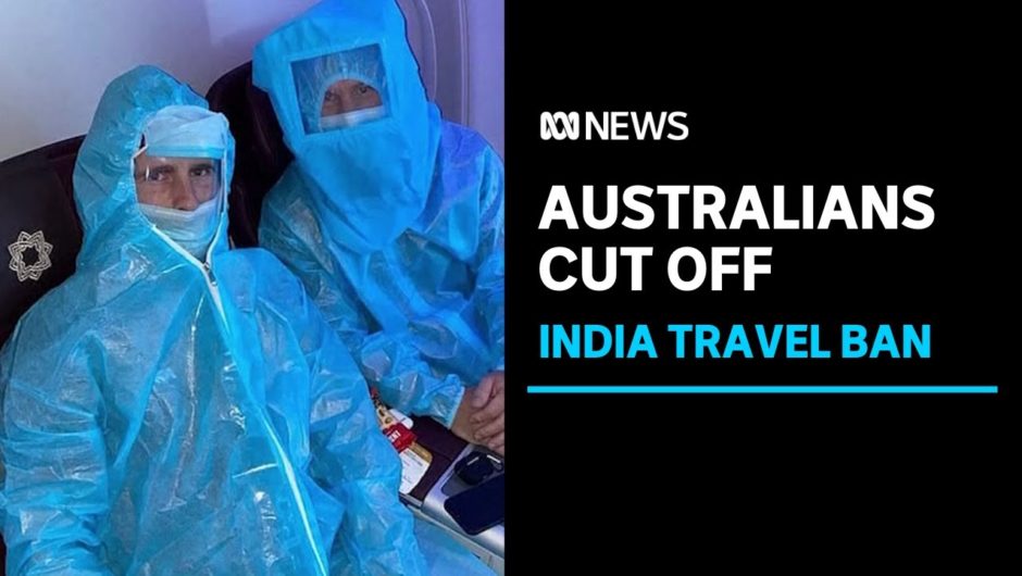 'Drastic' India COVID travel ban threatens to jail Australians who fly home | ABC News