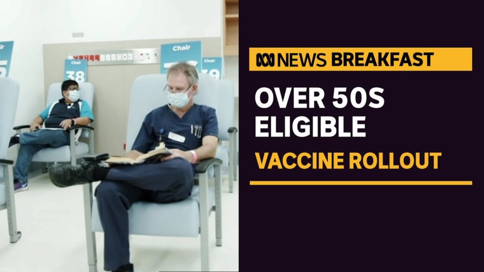 COVID vaccine rollout moves into new phase with anyone aged over 50 eligible for a jab | ABC News