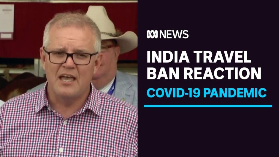 Scott Morrison defends India COVID travel ban after criticism | ABC News