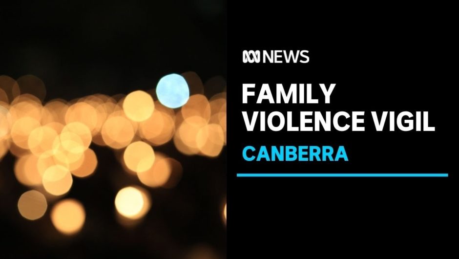 Family violence vigil brings Canberrans together to reflect upon lives lost | ABC News