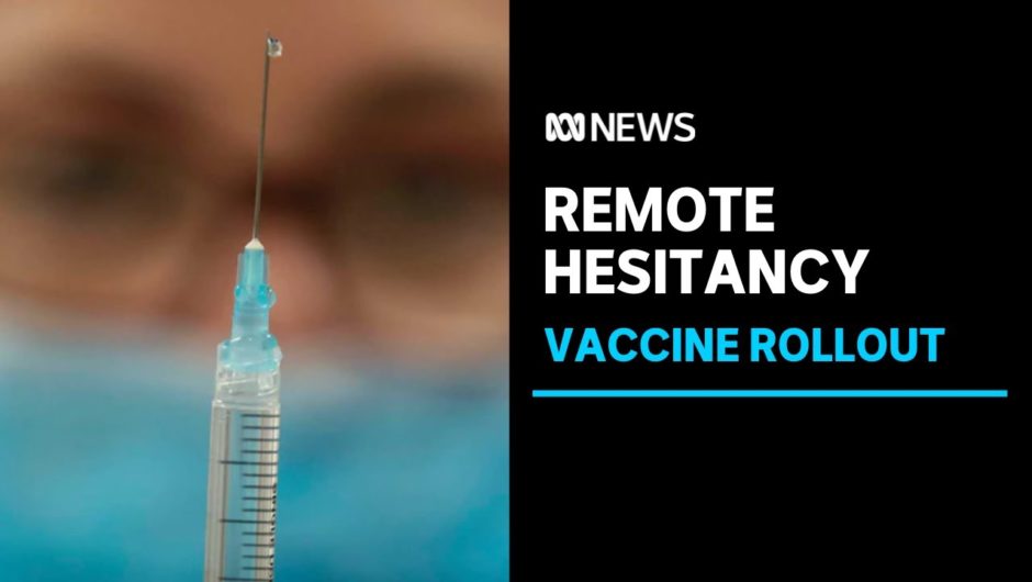 Vaccine hesitant remote communities lead to the disposal of AstraZenica doses | ABC News