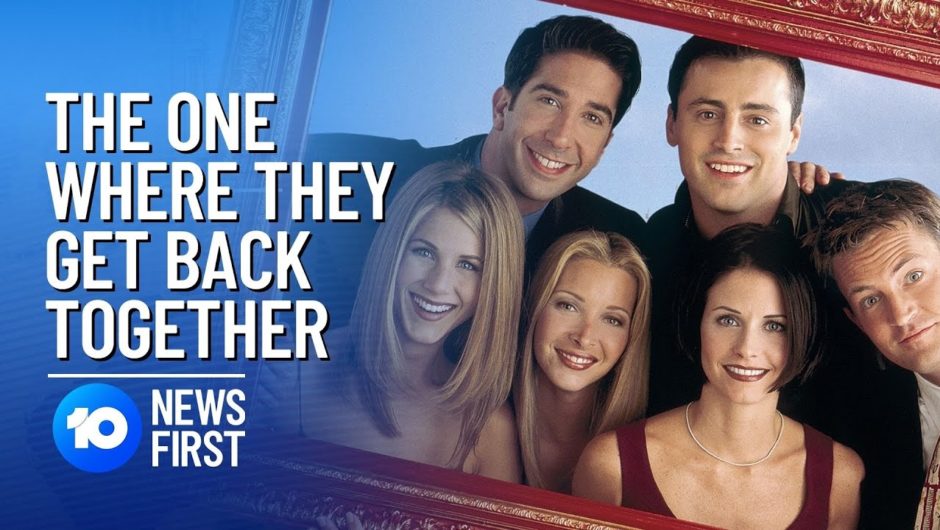 Friends Reunion: The One Where They Get Back Together | 10 News First