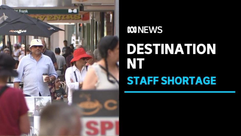 NT hotels and businesses need thousands of workers to help service surging tourist demand | ABC News