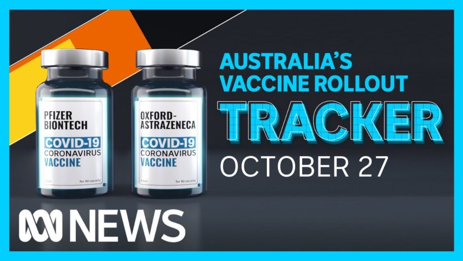 Tracking Australia's COVID-19 vaccine rollout: October 27 | ABC News