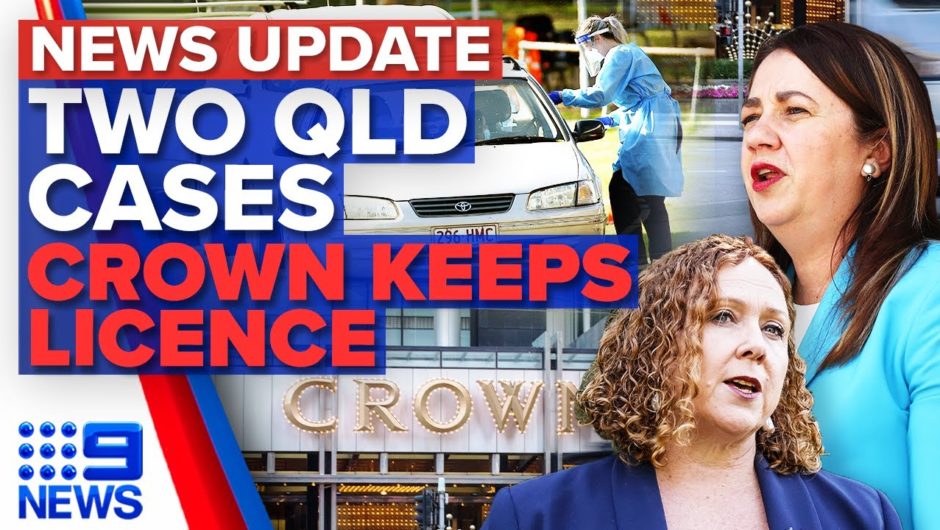 Queensland records two local COVID-19 cases, Crown keeps Melbourne casino licence | 9 News Australia