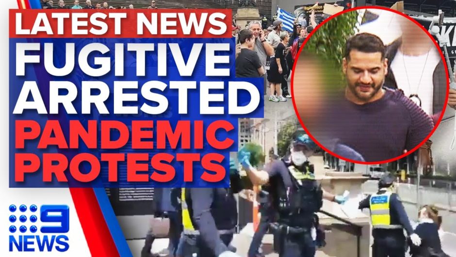 Sydney’s most wanted man arrested, COVID-19 protesters target Victorian officials | 9News Australia