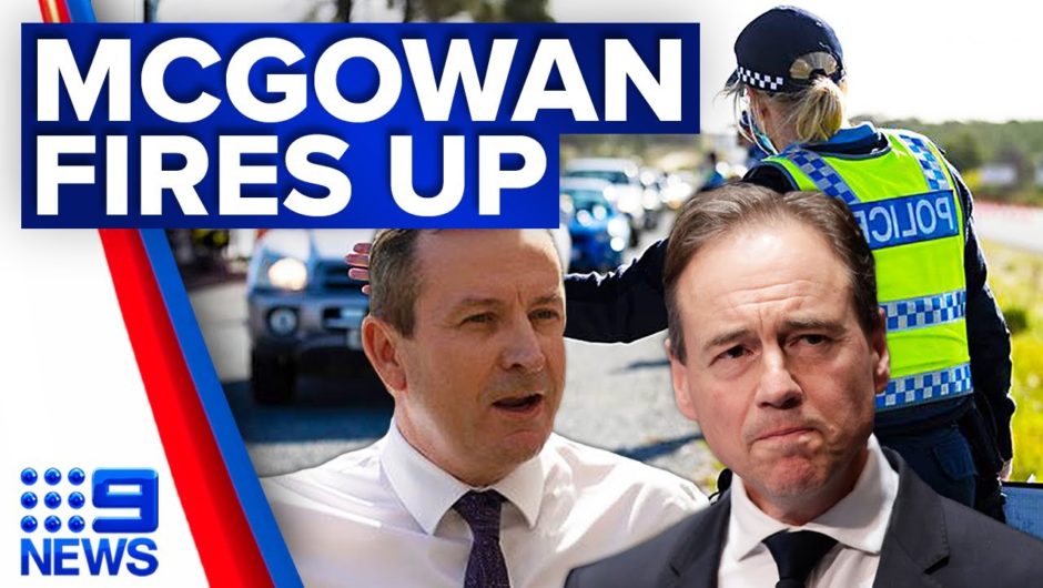 Mark McGowan fires up at Greg Hunt over WA border claims | Coronavirus | 9 News Australia