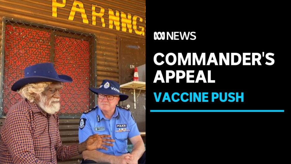 WA's top cop travels to the Western Desert making personal vaccine appeal to elders | ABC News