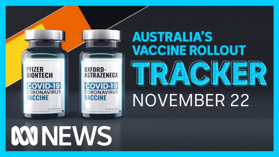 Tracking Australia's COVID-19 vaccine rollout: November 22 | ABC News