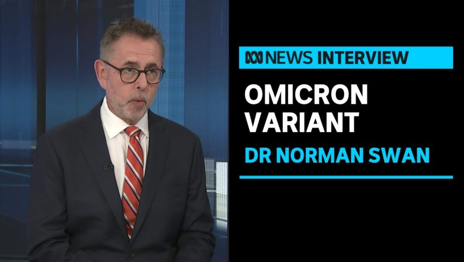 Dr Norman Swan on what we know, and don’t know, about the Omicron COVID-19 variant | ABC News