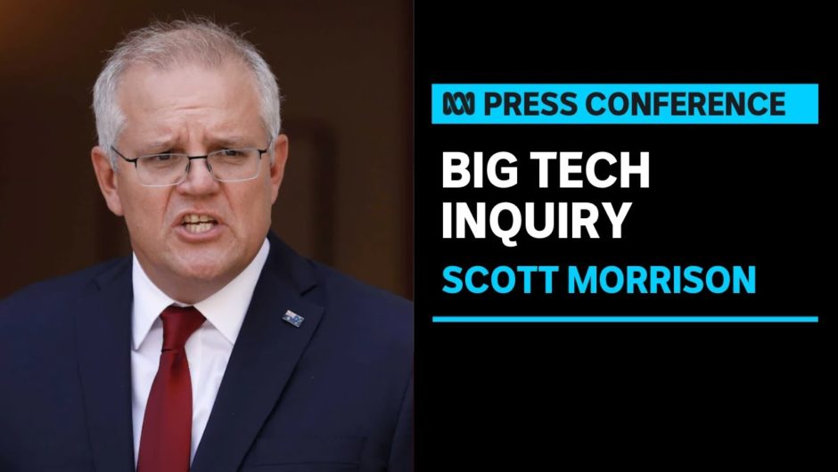 IN FULL: Prime Minister Scott Morrison announces parliamentary inquiry into ‘big tech’ | ABC NEWS