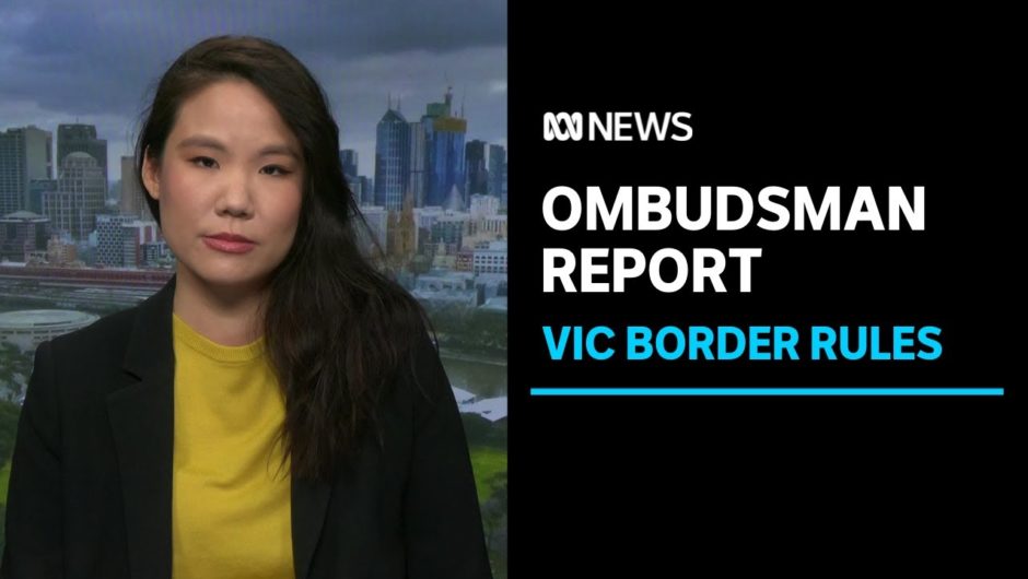 Ombudsman finds Victorian border rules had unjust, inhumane outcomes | ABC News