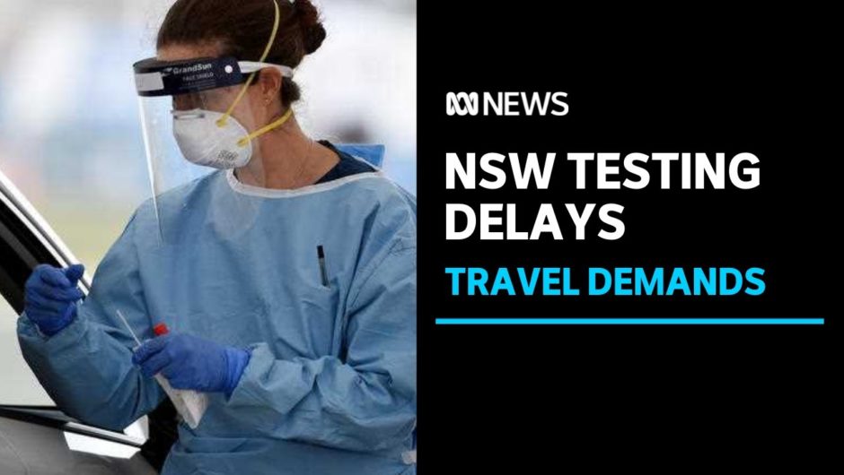 Major delay for COVID tests in NSW blamed on interstate travel | ABC News