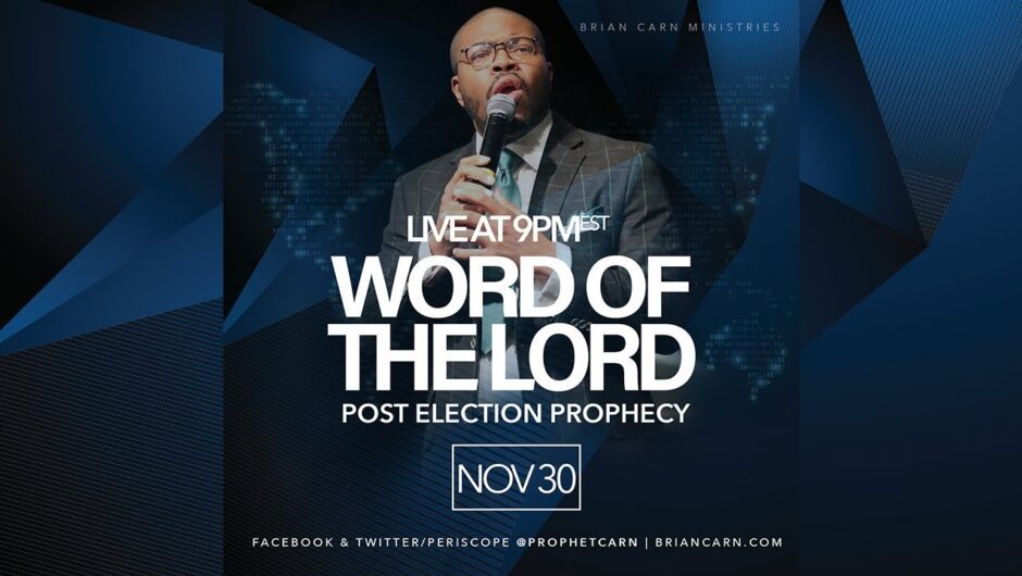 Word of the Lord: Post Election Prophecy #BrianCarn