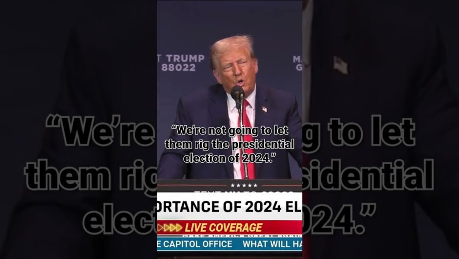 “We’re not going to let them rig the presidential election of 2024.” — President Trump