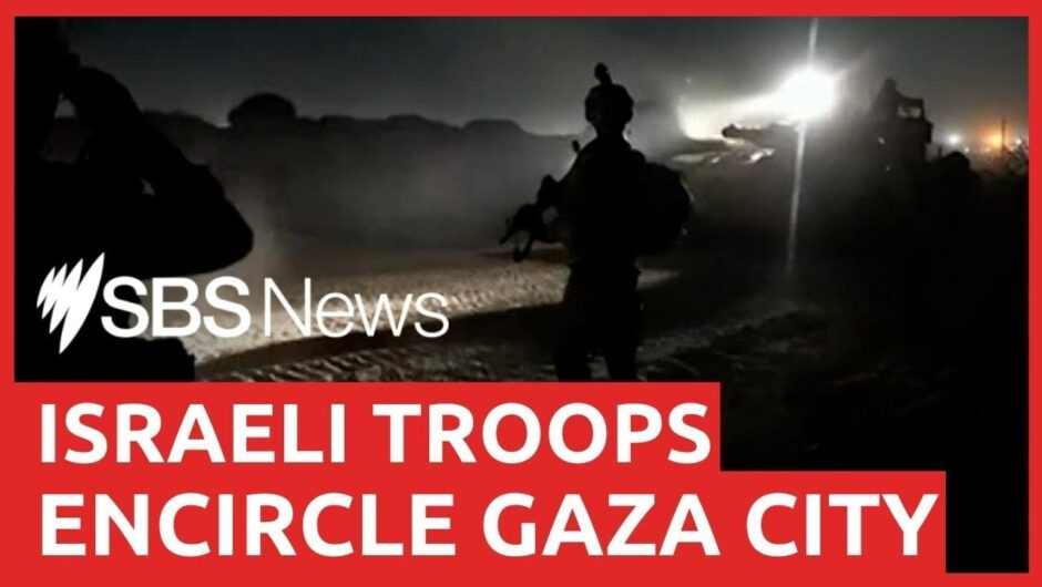 Israeli troops encircle Gaza City as death toll escalates | SBS News