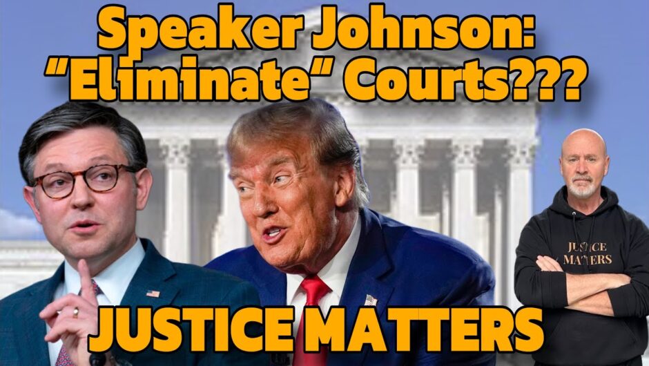 Trump Keeps Losing in Court, So House Speaker Mike Johnson says . . . “Eliminate Courts”???