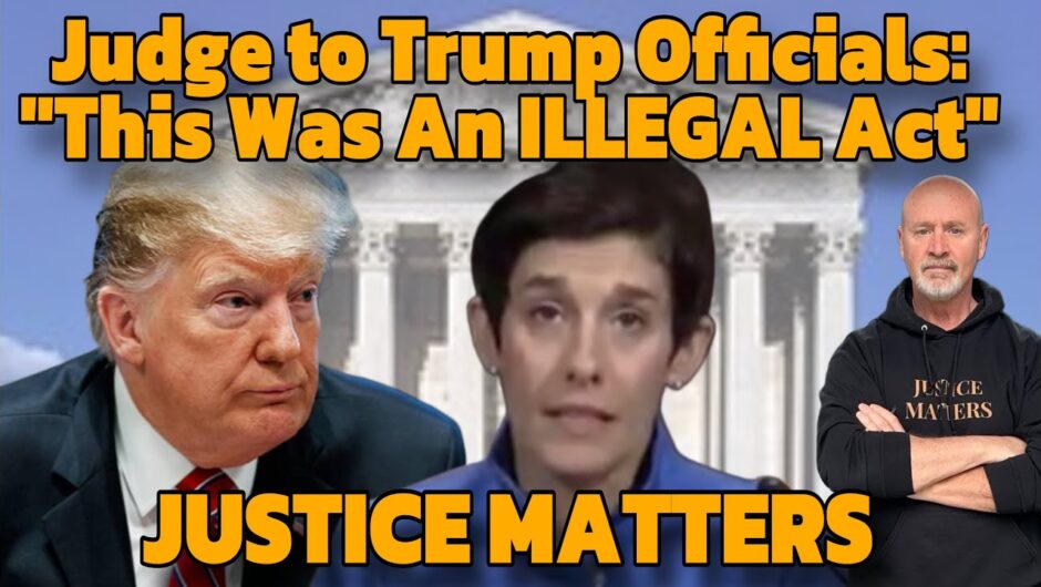 Judge Tells Trump Administration: “This Was An Illegal Act”